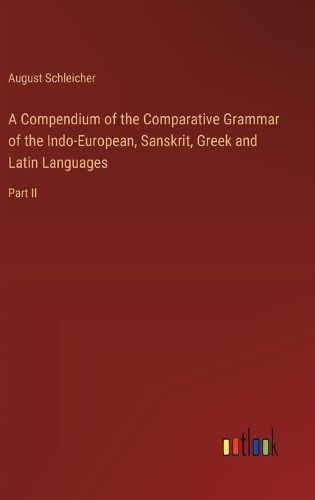 Cover image for A Compendium of the Comparative Grammar of the Indo-European, Sanskrit, Greek and Latin Languages