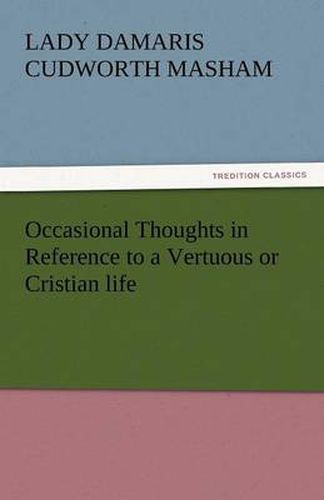 Cover image for Occasional Thoughts in Reference to a Vertuous or Cristian Life