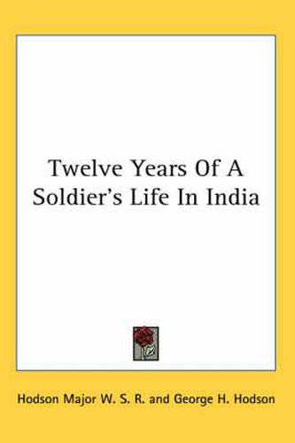 Cover image for Twelve Years of a Soldier's Life in India