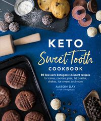 Cover image for Keto Sweet Tooth Cookbook: 80 Low-carb Ketogenic Dessert Recipes for Cakes, Cookies, Pies, Fat Bombs, Shakes, Ice Cream, and More