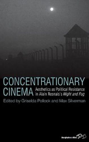 Concentrationary Cinema: Aesthetics as Political Resistance in Alain Resnais's Night and Fog