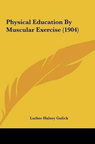 Cover image for Physical Education by Muscular Exercise (1904)