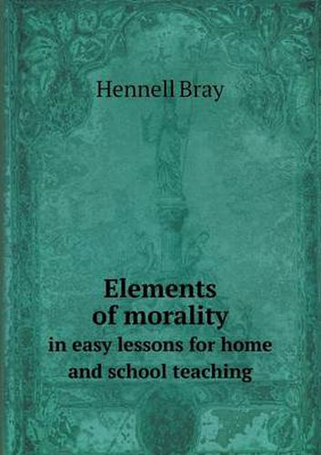 Cover image for Elements of Morality in Easy Lessons for Home and School Teaching