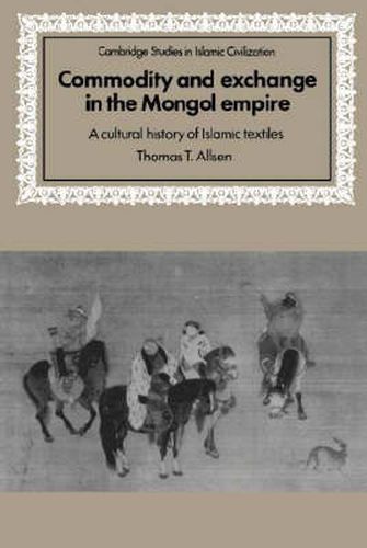 Cover image for Commodity and Exchange in the Mongol Empire: A Cultural History of Islamic Textiles