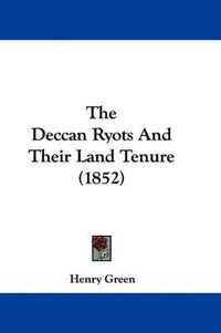 Cover image for The Deccan Ryots And Their Land Tenure (1852)