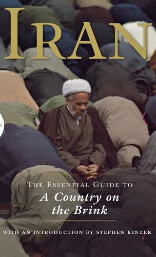 Iran: The Essential Guide to a Country on the Brink