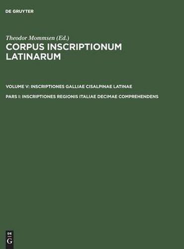 Corpus inscriptionum Latinarum, Pars I, Inscriptiones regionis Italiae decimae comprehendens