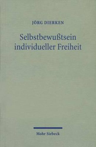 Cover image for Selbstbewusstsein individueller Freiheit: Religionstheoretische Erkundungen in protestantischer Perspektive