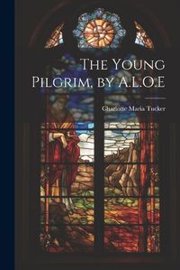 Cover image for The Young Pilgrim, by A.L.O.E