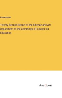 Cover image for Twenty-Second Report of the Science and Art Department of the Committee of Council on Education