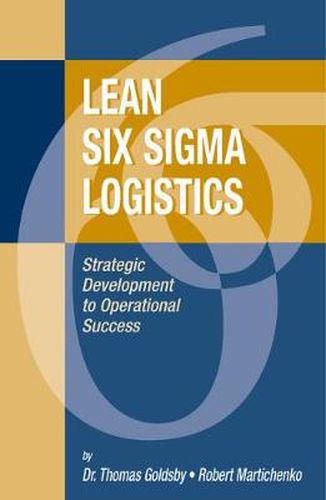 Cover image for Lean Six Sigma Logistics: Strategic Development to Operational Success