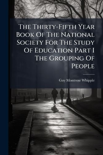 Cover image for The Thirty-Fifth Year Book of the National Society for the Study of Education Part I the Grouping of People