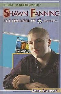 Cover image for Shawn Fanning: The Founder of Napster