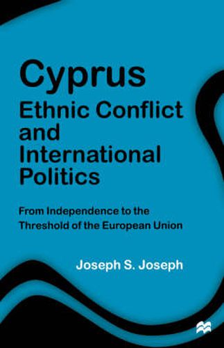 Cover image for Cyprus: Ethnic Conflict and International Politics: From Independence to the Threshold of the European Union