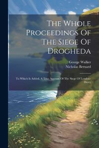 Cover image for The Whole Proceedings Of The Siege Of Drogheda