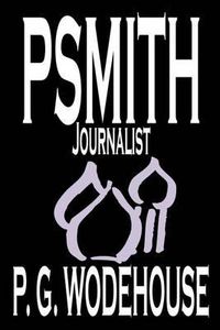 Cover image for Psmith, Journalist by P. G. Wodehouse, Fiction, Literary, Humorous