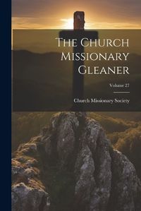 Cover image for The Church Missionary Gleaner; Volume 27