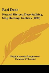 Cover image for Red Deer: Natural History, Deer Stalking, Stag Hunting, Cookery (1896)