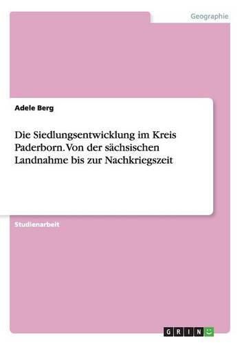 Cover image for Die Siedlungsentwicklung im Kreis Paderborn. Von der sachsischen Landnahme bis zur Nachkriegszeit