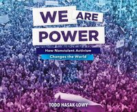 Cover image for We Are Power: How Nonviolent Activism Changes the World