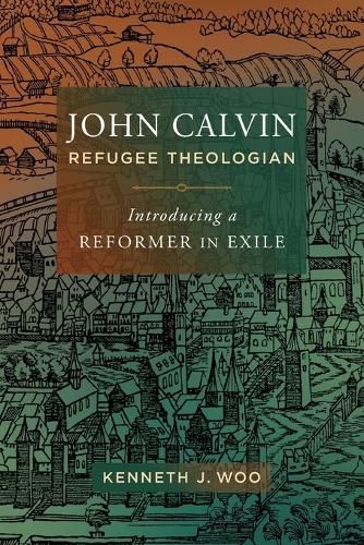 Cover image for John Calvin, Refugee Theologian