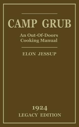 Cover image for Camp Grub (Legacy Edition): A Classic Handbook on Outdoors Cooking and Having Delicious Meals and Camp and on the Trail