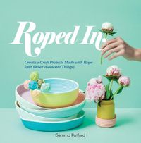 Cover image for Roped In: Creative Craft Projects Made with Rope (and Other Awesome Things)