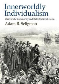 Cover image for Innerworldly Individualism: Charismatic Community and Its Institutionalization