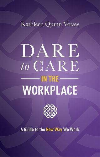 Cover image for Dare to Care in the Workplace: A Guide to the New Way We Work