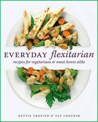 Cover image for Everyday Flexitarian: Recipes for Vegetarians & Meat Lovers Alike