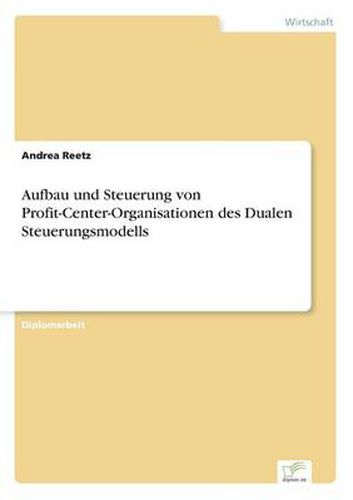 Cover image for Aufbau und Steuerung von Profit-Center-Organisationen des Dualen Steuerungsmodells