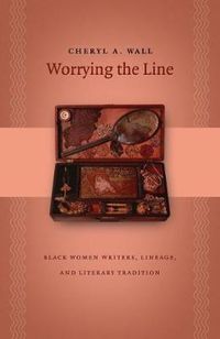 Cover image for Worrying the Line: Black Women Writers, Lineage, and Literary Tradition
