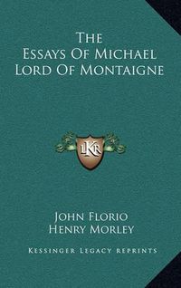 Cover image for The Essays of Michael Lord of Montaigne