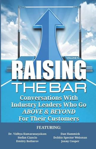 Cover image for Raising the Bar Volume 5: Conversations with Industry Leaders Who Go ABOVE & BEYOND for Their Customers