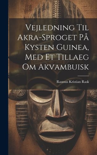 Cover image for Vejledning Til Akra-sproget Pa Kysten Guinea, Med Et Tillaeg Om Akvambuisk