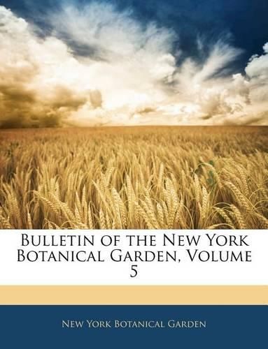 Bulletin of the New York Botanical Garden, Volume 5