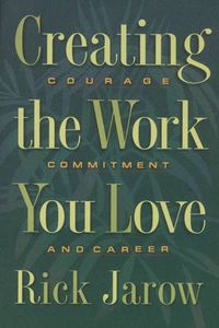 Cover image for Creating the Work You Love: Courage, Commitment and Career