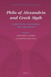 Cover image for Philo of Alexandria and Greek Myth: Narratives, Allegories, and Arguments