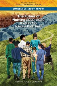 Cover image for The Future of Nursing 2020-2030: Charting a Path to Achieve Health Equity