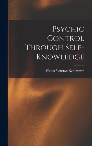 Cover image for Psychic Control Through Self-knowledge