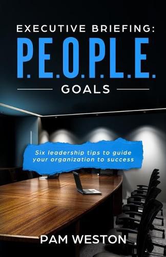 Cover image for Executive Briefing: P.E.O.P.L.E. Goals: Six leadership tips to help guide your organization to success
