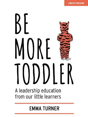 Cover image for Be More Toddler: A leadership education from our little learners