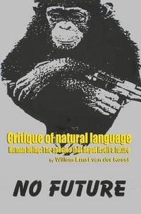 Cover image for Critique of Natural Language - Human Being the Species That Begat Itself a Future