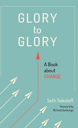 Glory to Glory: A Book about Change