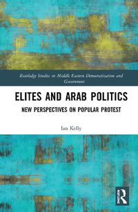 Cover image for Elites and Arab Politics: New Perspectives on Popular Protest