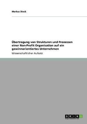 Cover image for UEbertragung von Strukturen und Prozessen einer Non-Profit Organisation auf ein gewinnorientiertes Unternehmen