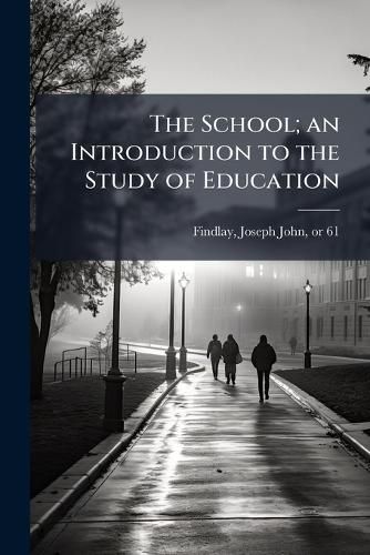 Cover image for The School; an Introduction to the Study of Education