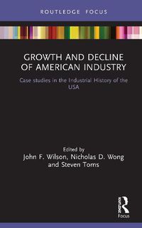 Cover image for Growth and Decline of American Industry: Case Studies in the Industrial History of the USA