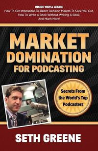 Cover image for Market Domination for Podcasting: Secrets From the World's Top Podcasters
