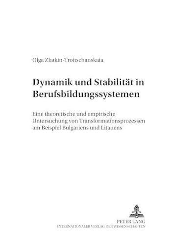 Cover image for Dynamik Und Stabilitaet in Berufsbildungssystemen: Eine Theoretische Und Empirische Untersuchung Von Transformationsprozessen Am Beispiel Bulgariens Und Litauens